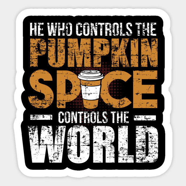 He Who Controls the Pumpkin Spice Controls the World Sticker by SolarFlare